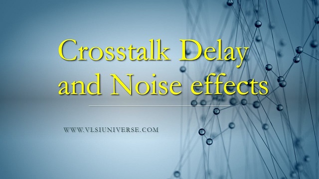 Crosstalk and Crosstalk delay effects